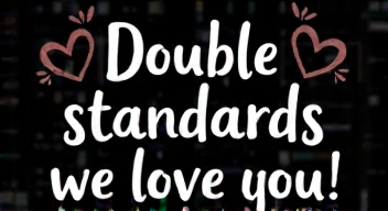 Doppelte Standards, wir lieben dich! ️